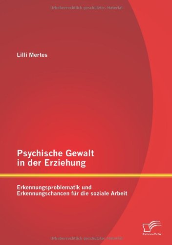 Cover for Lilli Mertes · Psychische Gewalt in Der Erziehung: Erkennungsproblematik Und Erkennungschancen Fur Die Soziale Arbeit (Paperback Book) [German edition] (2013)