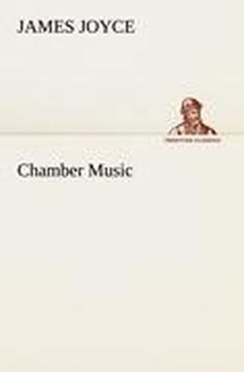 Chamber Music (Tredition Classics) - James Joyce - Kirjat - tredition - 9783849148515 - tiistai 27. marraskuuta 2012