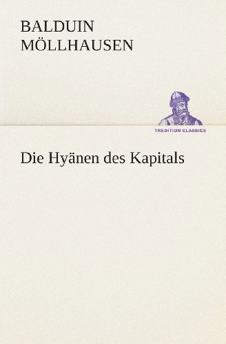 Cover for Balduin Möllhausen · Die Hyänen Des Kapitals (Tredition Classics) (German Edition) (Paperback Book) [German edition] (2013)