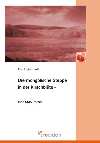 Cover for Frank Stahlhoff · Die Mongolische Steppe in Der Kirschblute (Paperback Bog) [German edition] (2011)