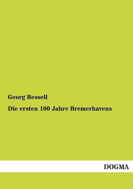 Cover for Georg Bessell · Die Ersten 100 Jahre Bremerhavens (Paperback Book) [German edition] (2012)