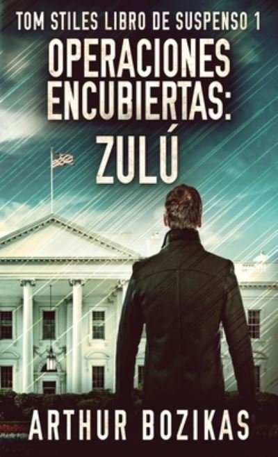Cover for Arthur Bozikas · Operaciones Encubiertas - Zulu - Tom Stiles Libro de Suspenso (Hardcover Book) [Edicion Estandar de Tapa Dura edition] (2021)