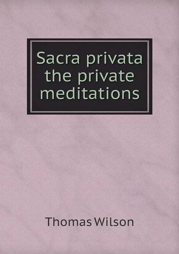 Cover for Thomas Wilson · Sacra Privata the Private Meditations (Paperback Book) (2013)