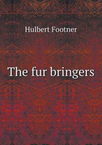 Cover for Hulbert Footner · The Fur Bringers (Paperback Book) (2015)