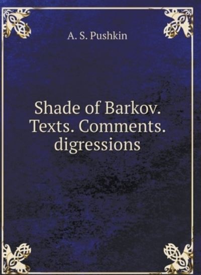 Cover for A S Pushkin · Shade of Barkov. Texts. Comments. digressions (Hardcover Book) (2018)