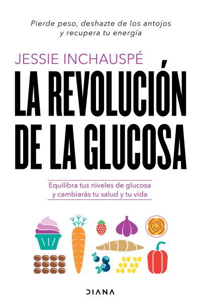 Cover for Jessie Inchauspé · Revolución de la Glucosa : Equilibra Tus Niveles de Glucosa y Cambiarás Tu Salud y Tu Vida / Glucose Revolution (Book) (2022)
