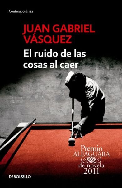 Cover for Juan Gabriel Vasquez · El ruido de las cosas al caer / The Sound of Things Falling (Taschenbuch) (2015)