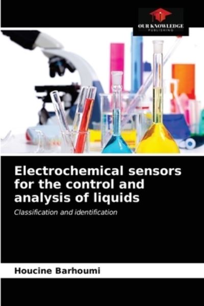 Electrochemical sensors for the control and analysis of liquids - Houcine Barhoumi - Books - Our Knowledge Publishing - 9786203268515 - January 31, 2021