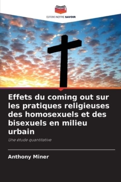 Cover for Anthony Miner · Effets du coming out sur les pratiques religieuses des homosexuels et des bisexuels en milieu urbain (Paperback Book) (2021)