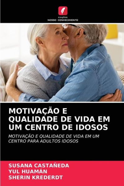 Motivacao E Qualidade de Vida Em Um Centro de Idosos - Susana Castañeda - Książki - Edicoes Nosso Conhecimento - 9786204089515 - 17 września 2021