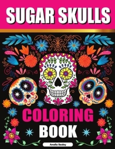 Cover for Amelia Sealey · Sugar Skulls Coloring Book (Paperback Book) (2021)