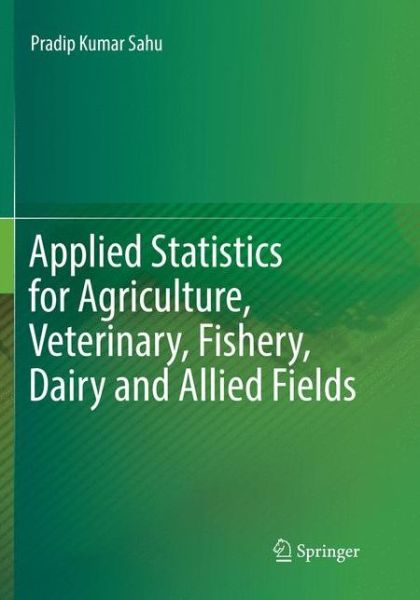 Cover for Pradip Kumar Sahu · Applied Statistics for Agriculture Veterinary Fishery Dairy and Allied Fields (Book) [Softcover reprint of the original 1st ed. 2016 edition] (2018)