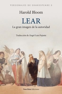 Lear, la gran imagen de la autoridad - Harold Bloom - Bøker - Vaso Roto Ediciones S.L - 9788412408515 - 4. juli 2021