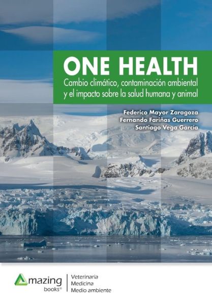 Cover for Federico Mayor Zaragoza · One Health: Cambio clim?tico, contaminaci?n ambiental y el impacto sobre la salud humana y animal. (Pocketbok) (2019)