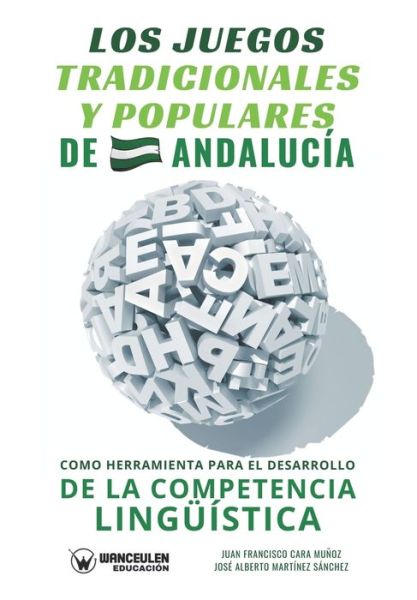 Cover for Jose Alberto Martinez Sanchez · Los juegos tradicionales y populares de Andalucia como herramienta para el desarrollo de la competencia linguistica (Paperback Book) (2021)