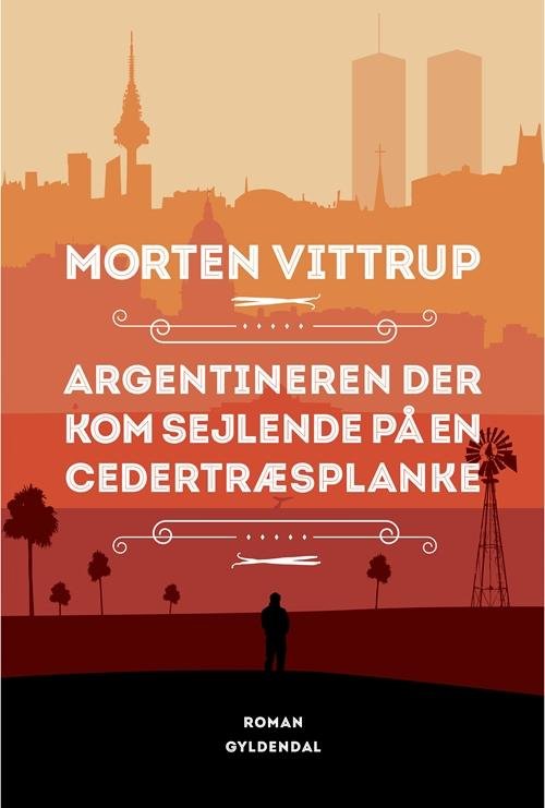 Morten Vittrup · Argentineren der kom sejlende på en cedertræsplanke (Sewn Spine Book) [1e uitgave] (2016)