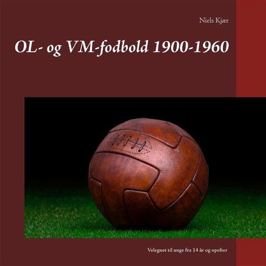 Cover for Niels Kjær · OL- og VM-fodbold 1900-1960 (Heftet bok) [1. utgave] (2020)
