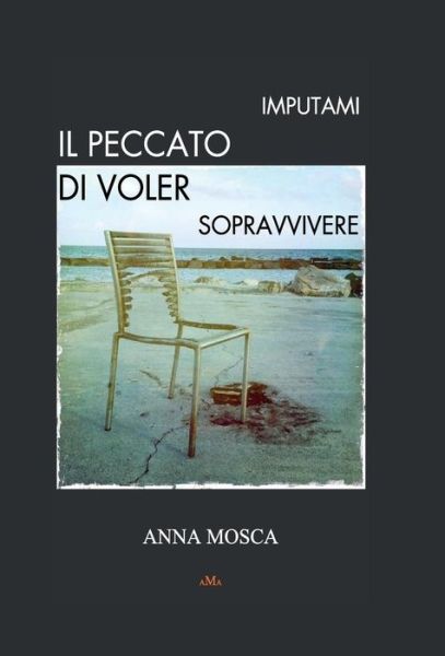Cover for Anna Mosca · Imputami il peccato di voler sopravvivere (Hardcover Book) (2015)