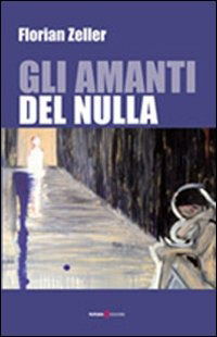 Cover for Florian Zeller · Gli Amanti Del Nulla (Book)