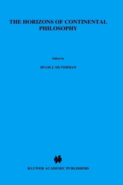 Hugh Silverman · The Horizons of Continental Philosophy: Essays on Husserl, Heidegger, and Merleau-Ponty - Martinus Nijhoff Philosophy Library (Inbunden Bok) [1988 edition] (1988)