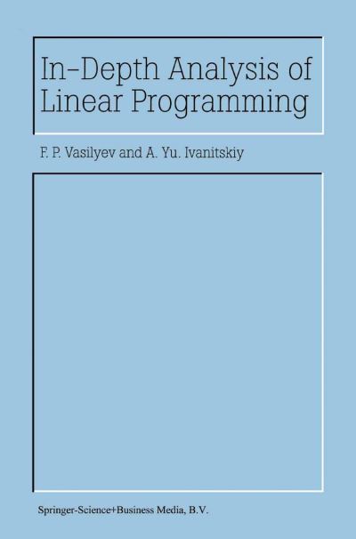 In-depth Analysis of Linear Programming - F. P. Vasilyev - Livros - Springer - 9789048158515 - 1 de dezembro de 2010