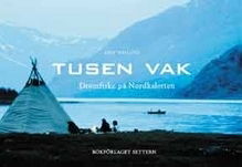 Tusen vak - Drömfiske på Nordkalotten - Leif Milling - Bücher - Bokförlaget Settern - 9789175865515 - 15. Oktober 2002