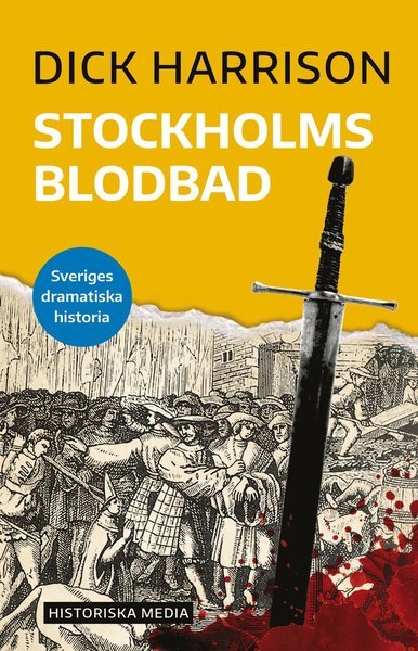 Sveriges dramatiska historia: Stockholms blodbad - Dick Harrison - Livros - Historiska Media - 9789177890515 - 2 de setembro de 2019