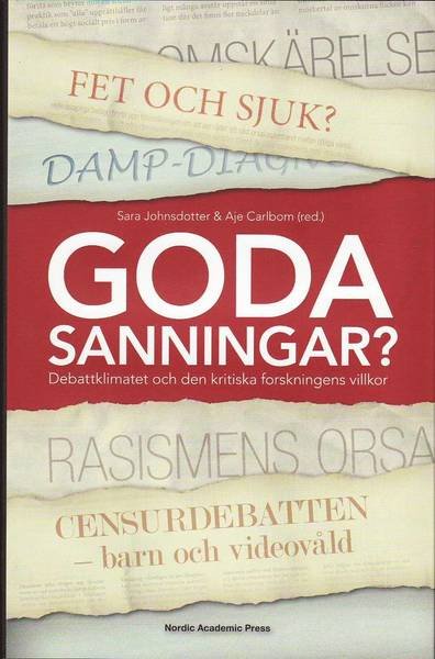 Cover for Johnsdotter Sara (red.) · Goda sanningar? : debattklimatet och den kritiska forskningens villkor (Innbunden bok) (2010)