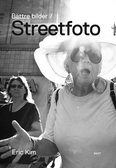 Bättre bilder: Bättre bilder / Streetfoto - Eric Kim - Books - HME Publishing - 9789186841515 - March 21, 2013