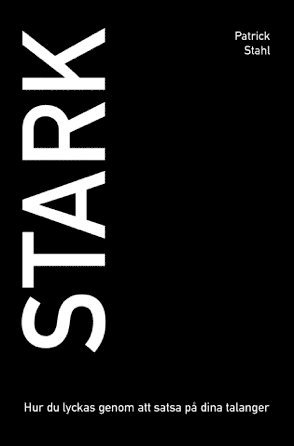 Cover for Patrick Stahl · Stark : hur du lyckas genom att satsa på dina talanger (Paperback Book) (2015)