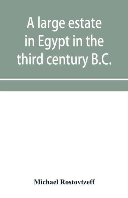 Cover for Michael Rostovtzeff · A large estate in Egypt in the third century B.C., a study in economic history (Paperback Book) (2019)