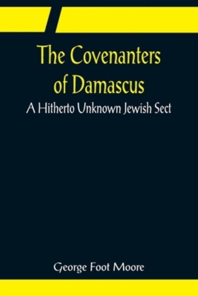 Cover for George Foot Moore · The Covenanters of Damascus; A Hitherto Unknown Jewish Sect (Paperback Bog) (2022)