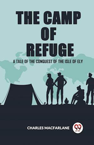 Cover for Charles MacFarlane · The Camp Of Refuge A Tale Of The Conquest Of The Isle Of Ely (Paperback Bog) (2024)