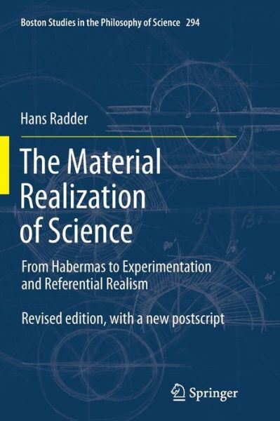 Cover for Hans Radder · The Material Realization of Science: From Habermas to Experimentation and Referential Realism - Boston Studies in the Philosophy and History of Science (Paperback Book) [2012 edition] (2014)