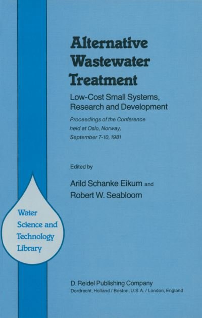 Cover for A S Eikum · Alternative Wastewater Treatment: Low-Cost Small Systems, Research and Development Proceedings of the Conference held at Oslo, Norway, September 7-10, 1981 - Water Science and Technology Library (Pocketbok) [Softcover reprint of the original 1st ed. 1982 edition] (2011)