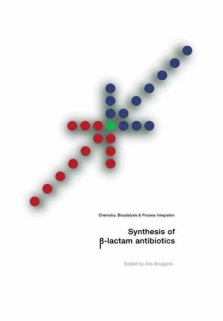 Alle Bruggink · Synthesis of  -Lactam Antibiotics: Chemistry, Biocatalysis & Process Integration (Paperback Book) [Softcover reprint of the original 1st ed. 2001 edition] (2012)