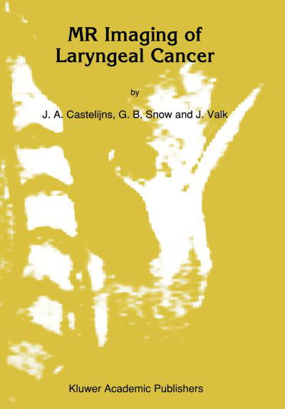 MR Imaging of Laryngeal Cancer - Series in Radiology - J.A Castelijns - Książki - Springer - 9789401054515 - 31 października 2012