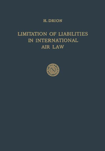 Limitation of Liabilities in International Air Law - Huibert Drion - Kirjat - Springer - 9789401757515 - 1954