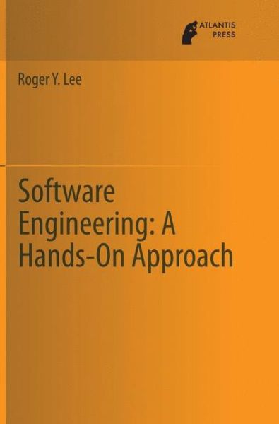 Cover for Roger Y. Lee · Software Engineering: A Hands-On Approach (Paperback Book) [Softcover reprint of the original 1st ed. 2013 edition] (2015)