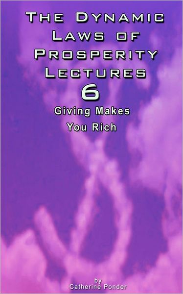 The Dynamic Laws of Prosperity Lectures - Lesson 6: Giving Makes You Rich - Catherine Ponder - Böcker - BN Publishing - 9789562913515 - 22 november 2006