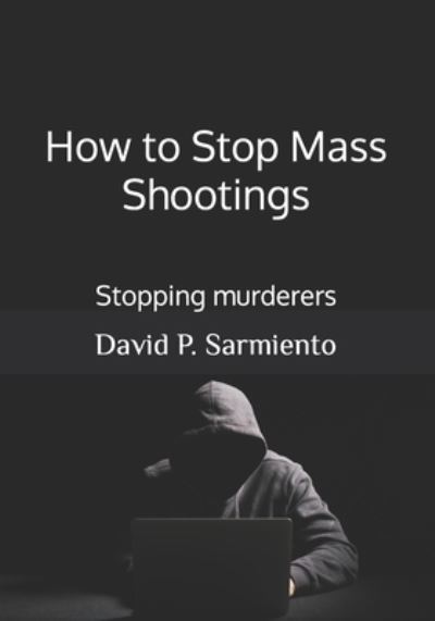 Cover for Sarmiento David Phillip Sarmiento · How to Stop Mass Shootings: Stopping murderers (Paperback Book) (2022)