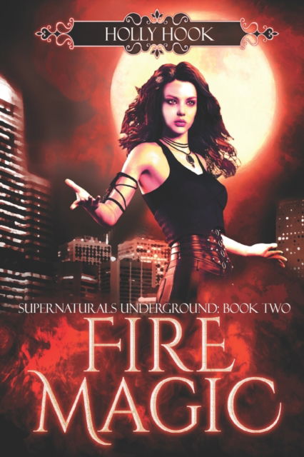 Cover for Holly Hook · Fire Magic [Supernaturals Underground, Book Two] - Supernaturals Underground (Paperback Book) (2022)