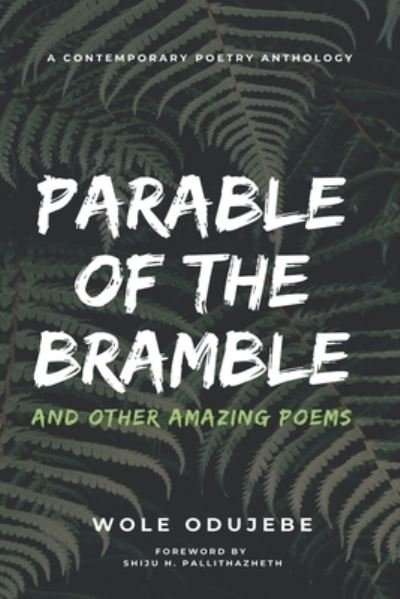 Cover for Wole Odujebe · PARABLE OF THE BRAMBLE And Other Amazing Poems: A Contemporary Poetry Anthology (Pocketbok) (2021)