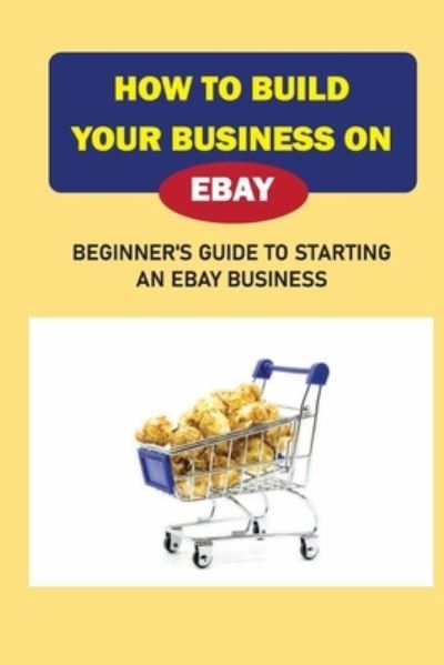 Cover for Raymon Sprunger · How To Build Your Business On eBay (Paperback Book) (2021)