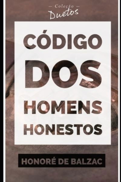 Cover for Honore De Balzac · Codigo dos Homens Honestos ou a Arte de nao ser Enganado por Patifes (Colecao Duetos) (Pocketbok) (2020)