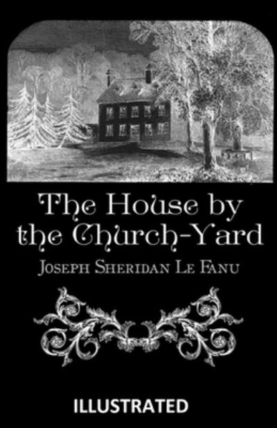 Cover for Sheridan Le Fanu · The House by the Churchyard Illustrated (Paperback Book) (2020)