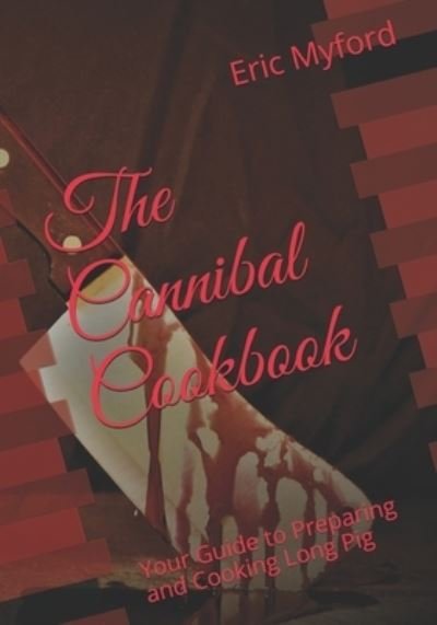 Cover for Eric Myford · The Cannibal Cookbook: Your Guide to Preparing and Cooking Long Pig (Pocketbok) (2020)