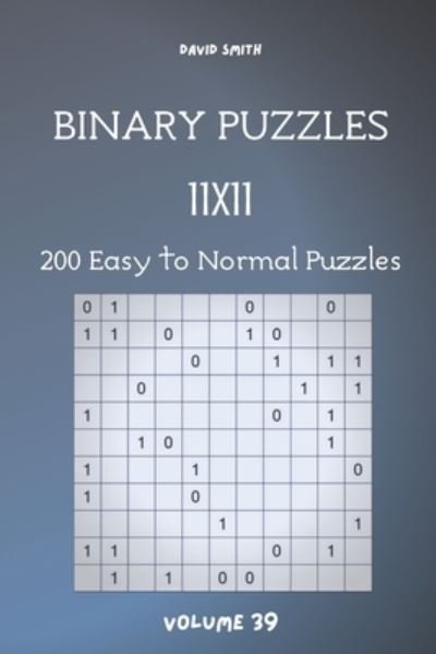 Cover for David Smith · Binary Puzzles - 200 Easy to Normal Puzzles 11x11 vol.39 (Taschenbuch) (2020)