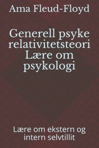 Generell psyke relativitetsteori Laere om psykologi - Ama Fleud-Floyd - Boeken - Independently Published - 9798588405515 - 30 december 2020