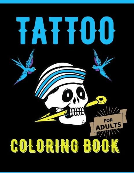 Tattoo Coloring Book For Adults - Independently Published - Bücher - Independently Published - 9798591599515 - 7. Januar 2021